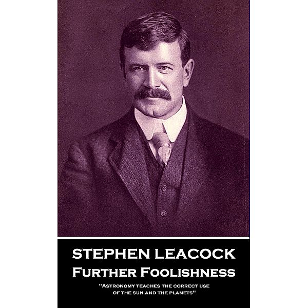Further Foolishness, Stephen Leacock