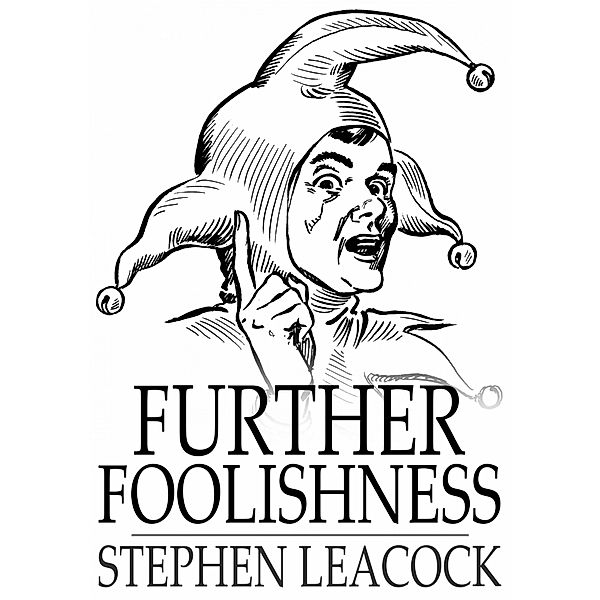 Further Foolishness / The Floating Press, Stephen Leacock