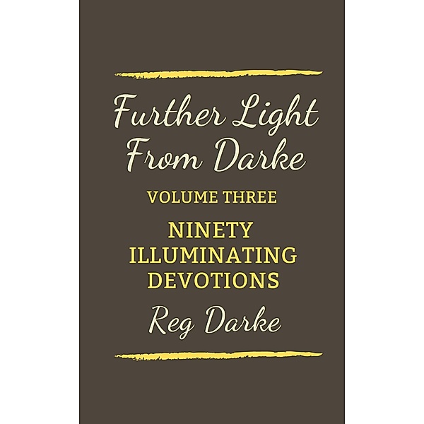 Further Light From Darke: Ninety Illuminating Devotions / Light from Darke, Reg Darke