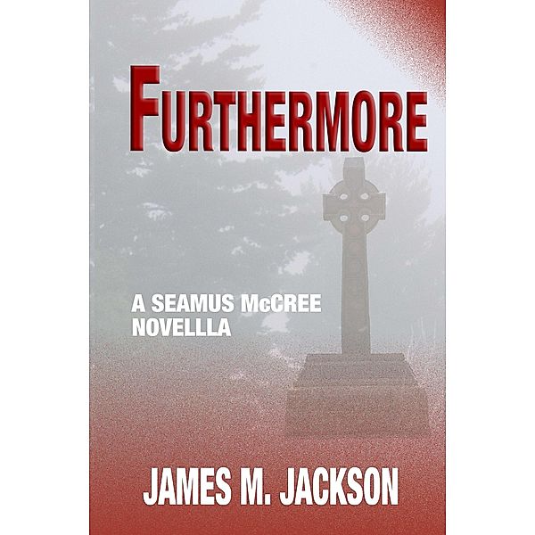 Furthermore: A Seamus McCree Novella / Seamus McCree, James M. Jackson