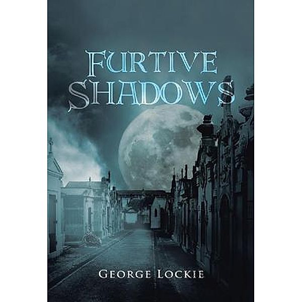 Furtive Shadows / Book-Art Press Solutions LLC, George Lockie