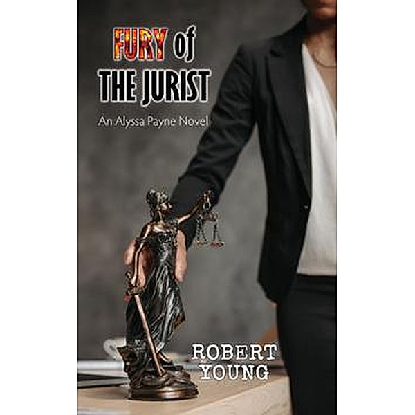 Fury of The Jurist (An Alyssa Payne Novel, #1) / An Alyssa Payne Novel, Robert Young