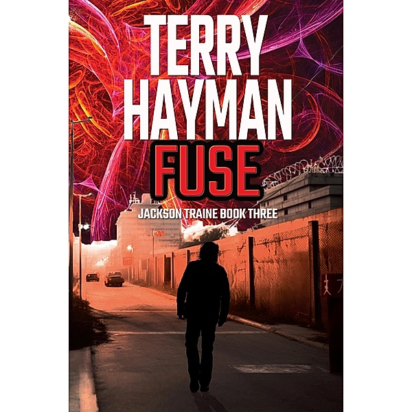 Fuse (Jackson Traine, #3) / Jackson Traine, Terry Hayman