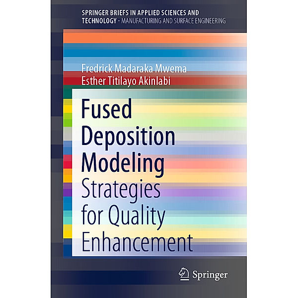 Fused Deposition Modeling, Fredrick Madaraka Mwema, Esther Titilayo Akinlabi