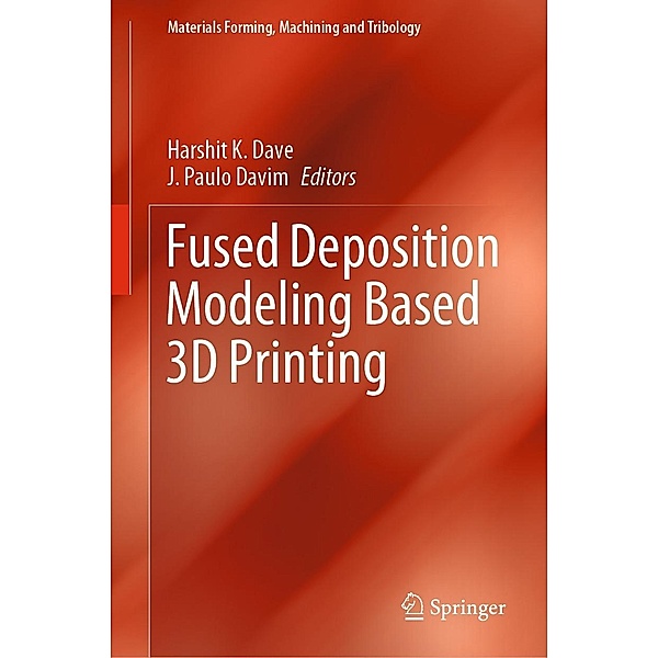 Fused Deposition Modeling Based 3D Printing / Materials Forming, Machining and Tribology