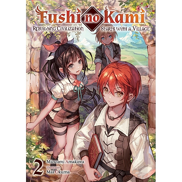 Fushi no Kami: Rebuilding Civilization Starts With a Village Volume 2 / Fushi no Kami: Rebuilding Civilization Starts With a Village Bd.2, Mizuumi Amakawa