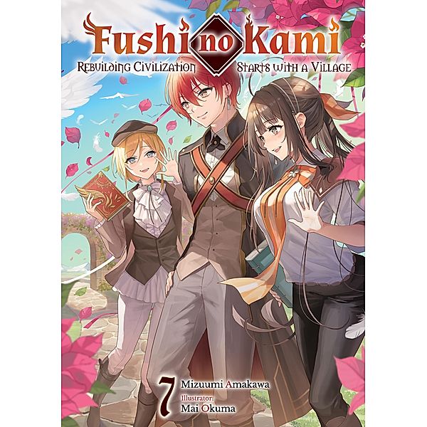 Fushi no Kami: Rebuilding Civilization Starts With a Village Volume 7 / Fushi no Kami: Rebuilding Civilization Starts With a Village Bd.7, Mizuumi Amakawa