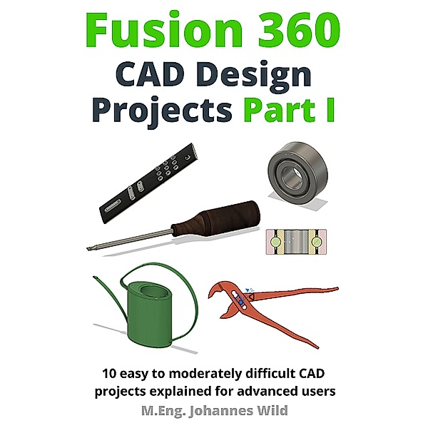 Fusion 360 | CAD Design Projects Part I, M. Eng. Johannes Wild
