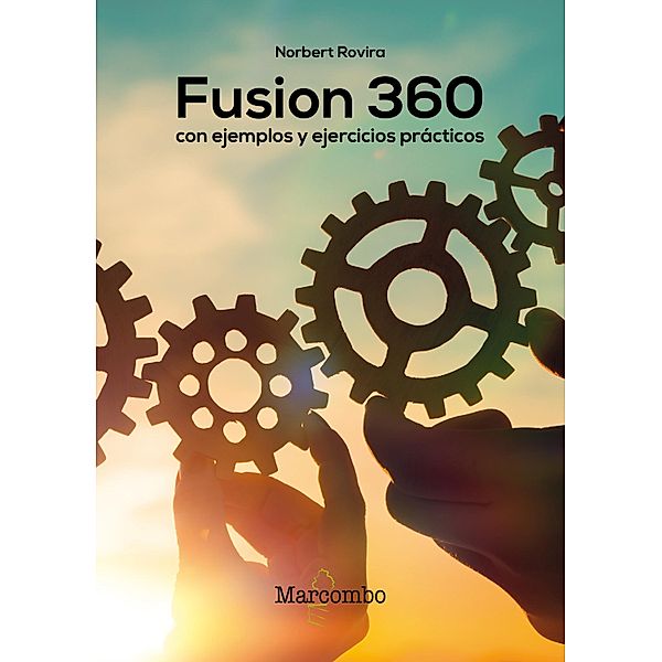 Fusion 360 con ejemplos y ejercicios prácticos, Norbert Rovira Raoul