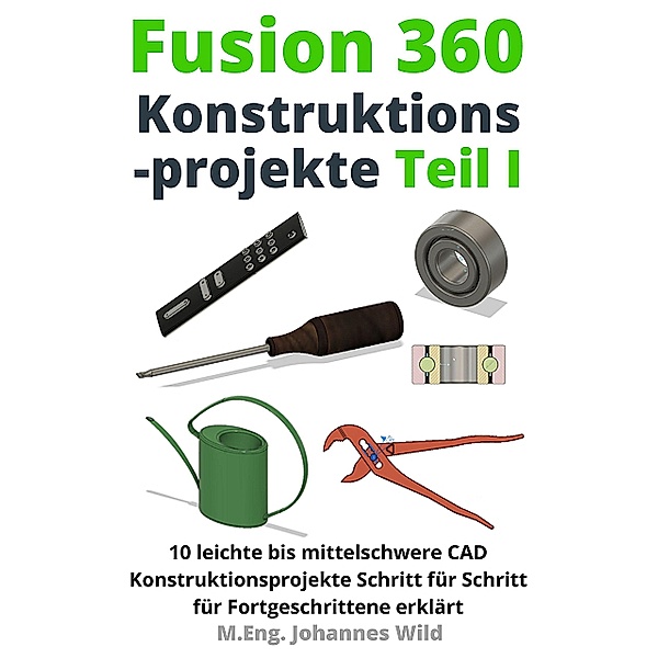 Fusion 360 | Konstruktionsprojekte Teil 1, M. Eng. Johannes Wild