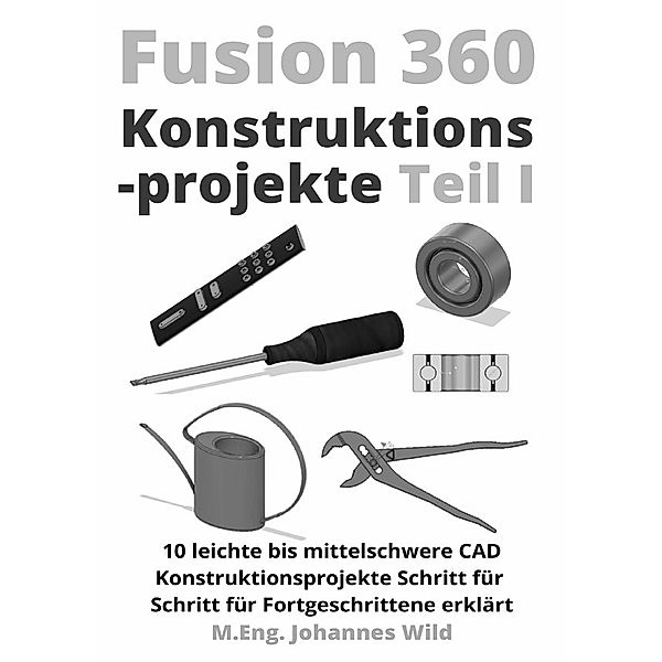 Fusion 360 | Konstruktionsprojekte Teil 1, M.Eng. Johannes Wild
