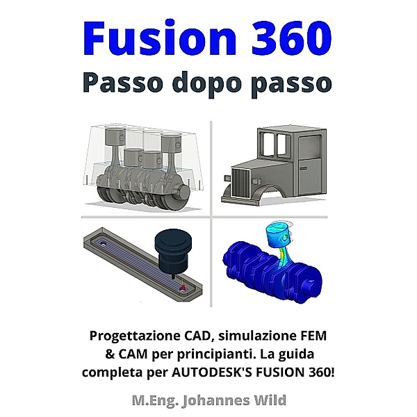 Fusion 360 | Passo dopo passo, M. Eng. Johannes Wild