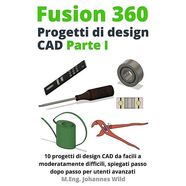 Fusion 360 Progetti Di Design Cad Parte I, M. Eng. Johannes Wild