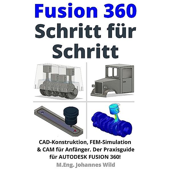 Fusion 360 | Schritt für Schritt, M. Eng. Johannes Wild