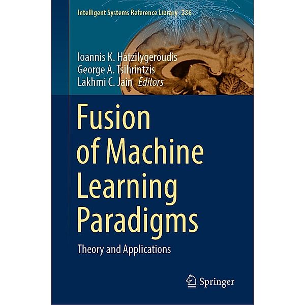 Fusion of Machine Learning Paradigms / Intelligent Systems Reference Library Bd.236