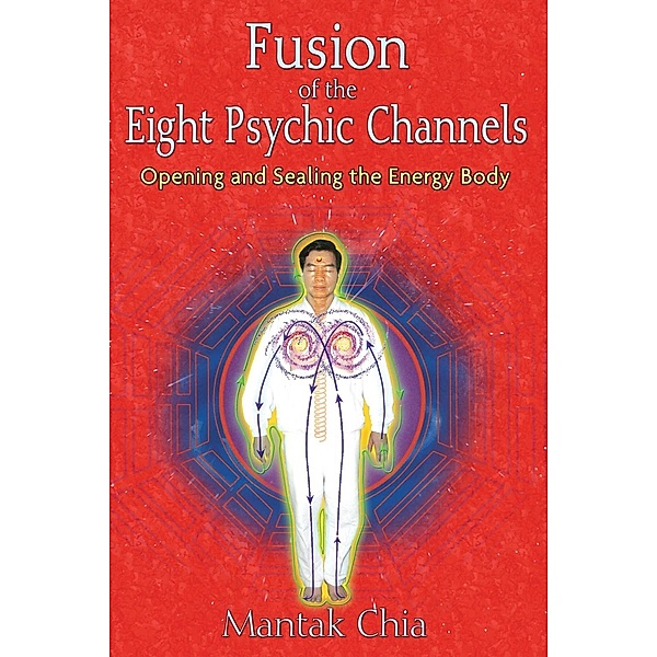 Fusion of the Eight Psychic Channels, Mantak Chia