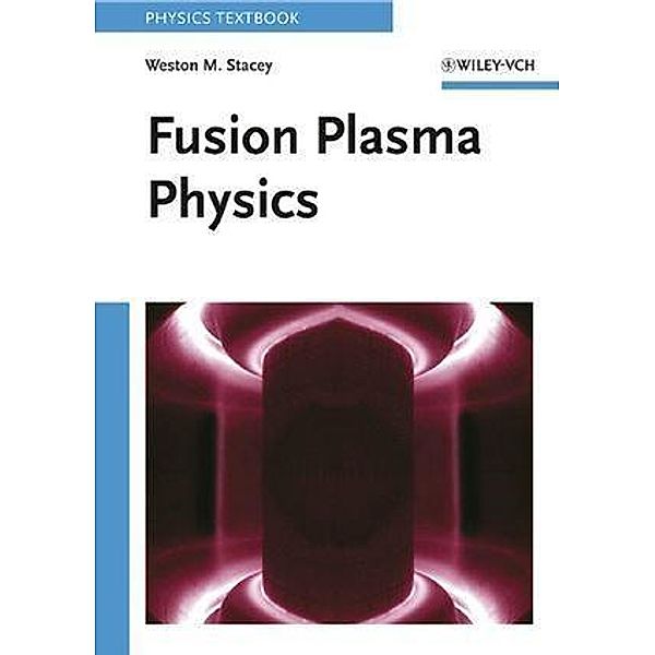 Fusion Plasma Physics, Weston M. Stacey