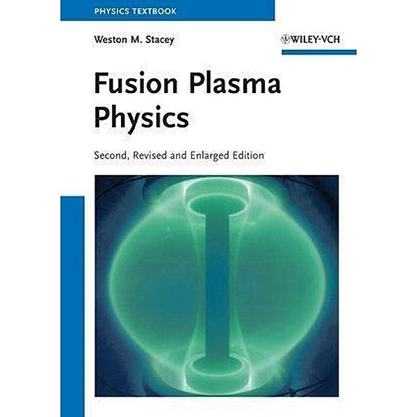 Fusion Plasma Physics, Weston M. Stacey