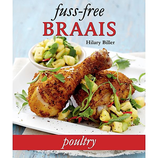 Fuss-free Braais: Poultry / Struik Lifestyle, Hilary Biller