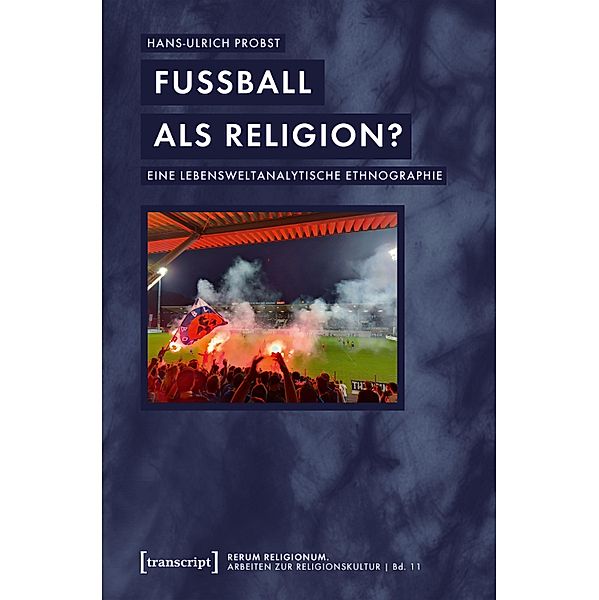 Fussball als Religion? / rerum religionum. Arbeiten zur Religionskultur Bd.11, Hans-Ulrich Probst