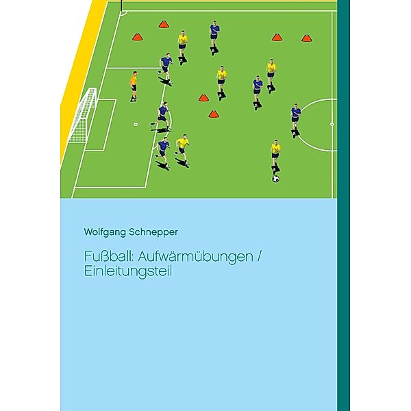 Fussball: Aufwärmübungen / Einleitungsteil, Wolfgang Schnepper