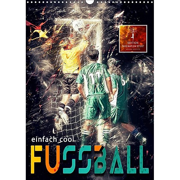 Fussball - einfach cool (Wandkalender 2022 DIN A3 hoch), Peter Roder
