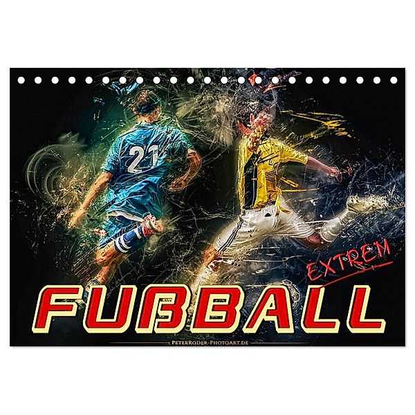 Fußball - extrem (Tischkalender 2025 DIN A5 quer), CALVENDO Monatskalender, Calvendo, Peter Roder