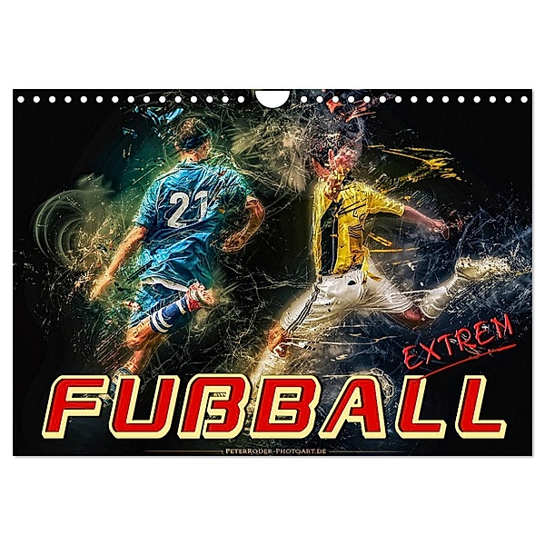 Fussball - extrem (Wandkalender 2024 DIN A4 quer), CALVENDO Monatskalender, Peter Roder
