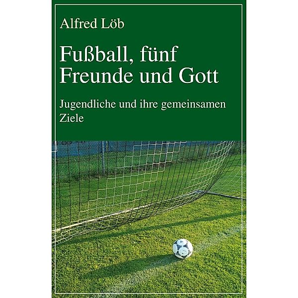 Fussball, fünf Freunde und Gott, Alfred Löb