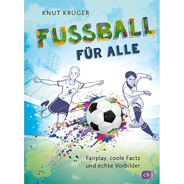 Fußball für alle! - Fairplay, coole Facts und echte Vorbilder, Knut Krüger