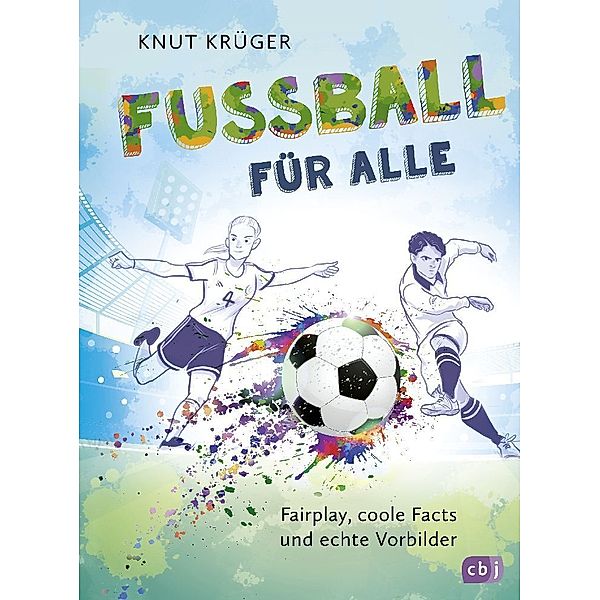 Fussball für alle! - Fairplay, coole Facts und echte Vorbilder, Knut Krüger