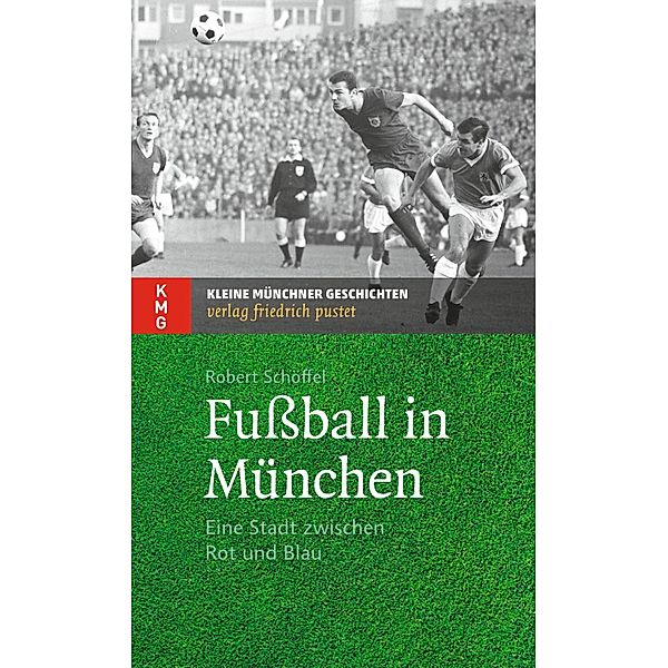 Fussball in München / Kleine Münchner Geschichten, Robert Schöffel