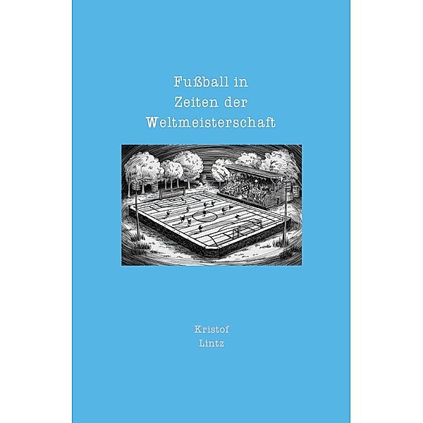 Fußball in Zeiten der Weltmeisterschaft, Kristof Lintz