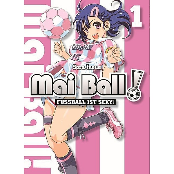 Fussball ist sexy! / Mai Ball Bd.1, Sora Inoue