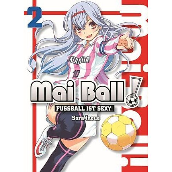 Fussball ist sexy! / Mai Ball Bd.2, Sora Inoue