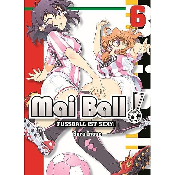 Fussball ist sexy! / Mai Ball Bd.6, Sora Inoue