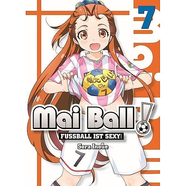 Fussball ist sexy! / Mai Ball Bd.7, Sora Inoue