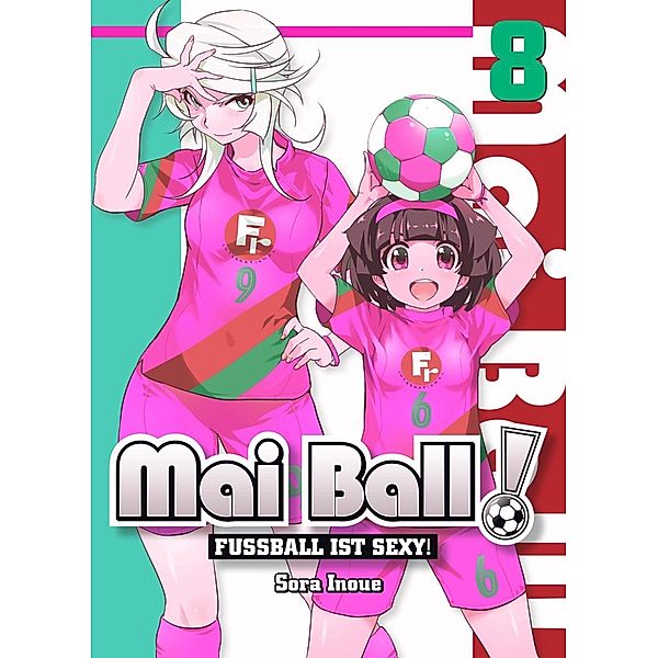 Fussball ist sexy! / Mai Ball Bd.8, Sora Inoue