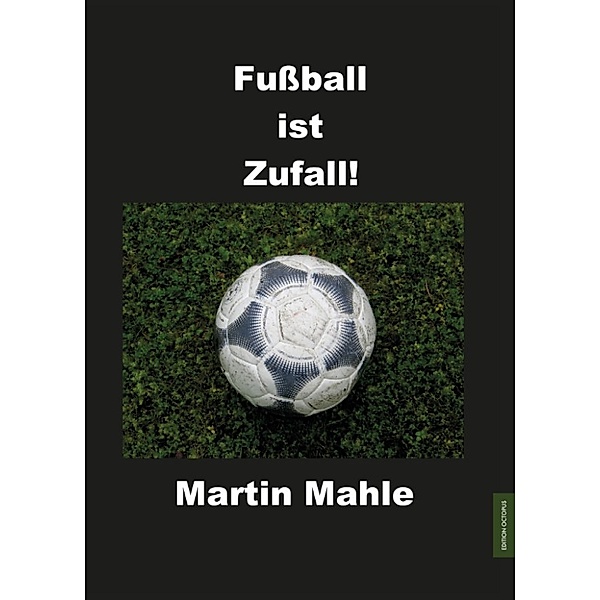 Fußball ist Zufall!, Martin Mahle