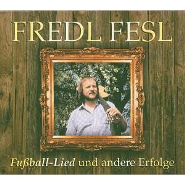 Fußball-Lied & Andere Erfolge, Fredl Fesl