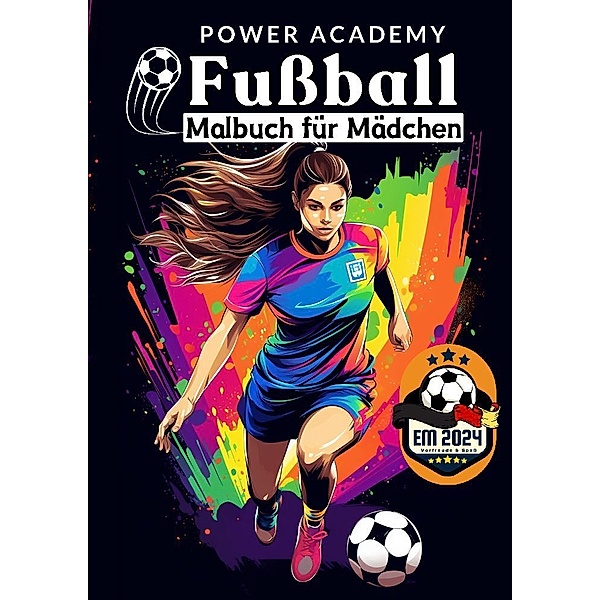 Fussball Malbuch für Mädchen Power Academy Ausmalbilder mit motivierenden Sprüchen EM 2024 Geschenk, Sunnie Ways