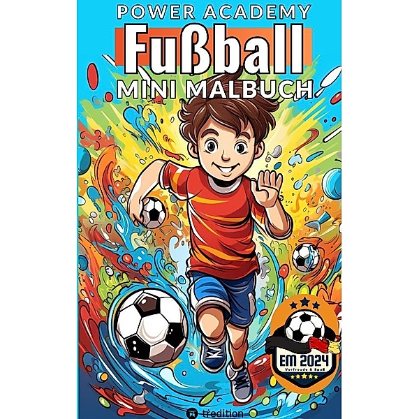 Fußball Malbuch Power Academy Mini-Malbuch für Jungen: Ausmalbilder Junge Fußballspieler mit motivierenden Sprüchen für EM 2024 Fußball Geschenk für Kinder, Sunnie Ways
