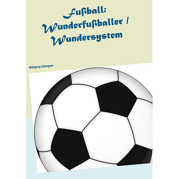 Fussball: Wunderfussballer / Wundersystem, Wolfgang Schnepper