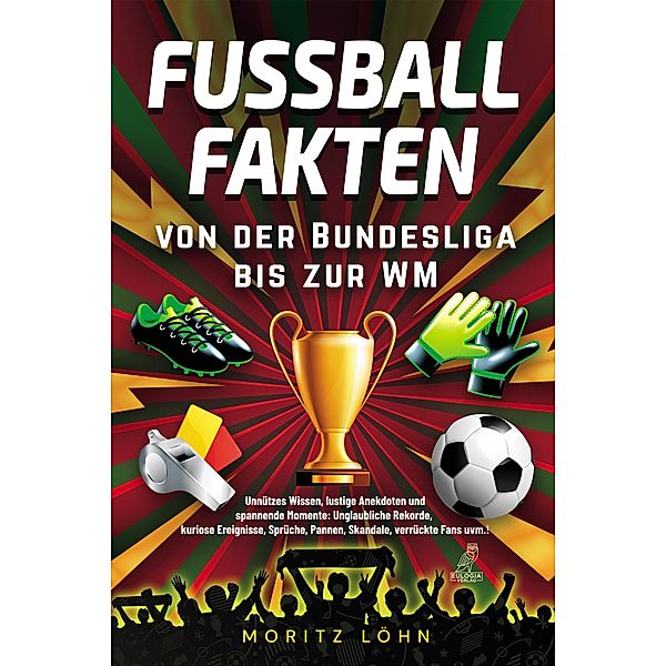 Fussballfakten - Von der Bundesliga bis zur WM, Moritz Löhn