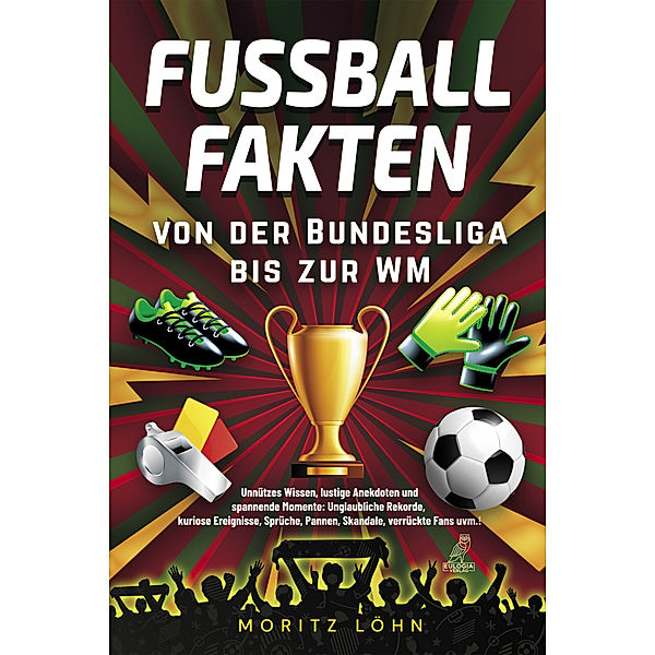 Fußballfakten - von der Bundesliga bis zur WM, Moritz Löhn