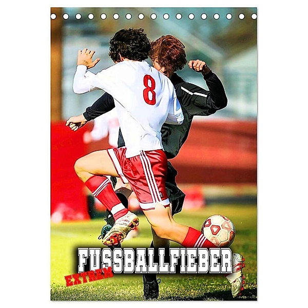Fussballfieber extrem (Tischkalender 2024 DIN A5 hoch), CALVENDO Monatskalender, Renate Utz