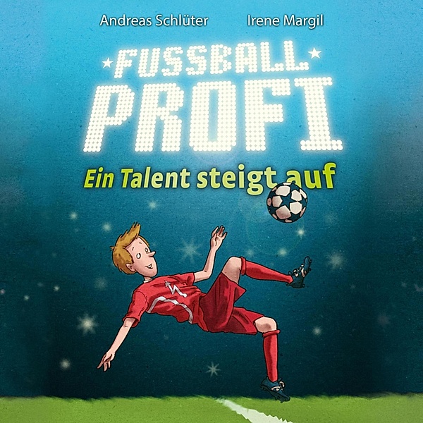 Fussballprofi - 2 - Fussballprofi 2: Fussballprofi - Ein Talent steigt auf, Andreas Schlüter, Irene Margil