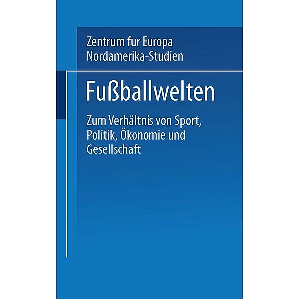 Fußballwelten / Jahrbuch für Europa- und Nordamerika-Studien, Kenneth A. Loparo, Peter Lösche, Undine Ruge, Klaus Stolz