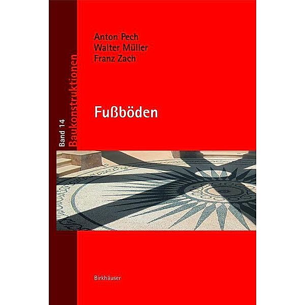 Fußböden / Baukonstruktionen Bd.14, Anton Pech, Walter Müller, Franz Zach