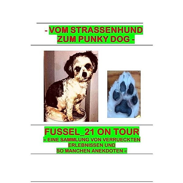 Fussel_21 on Tour - Vom Strassenhund zum Punky Dog, Jacinta Kutzer